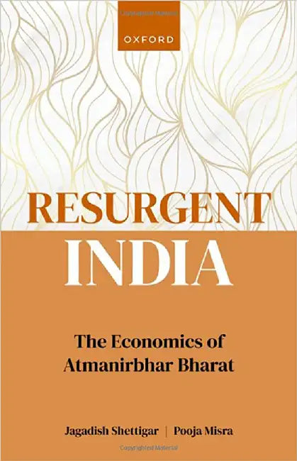 Resurgent India: The Economics of Atmanirbhar Bharat by Jagadish Shettigar