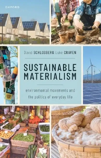 Sustainable Materialism: Environmental Movements and the Politics of Everyday Life by David Schlosberg