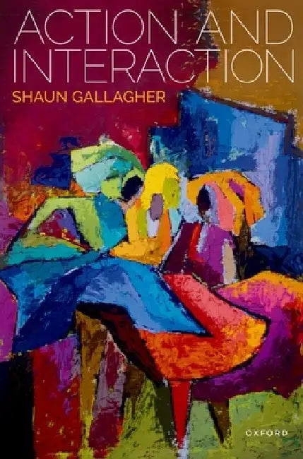 Action and Interaction by Shaun Gallagher