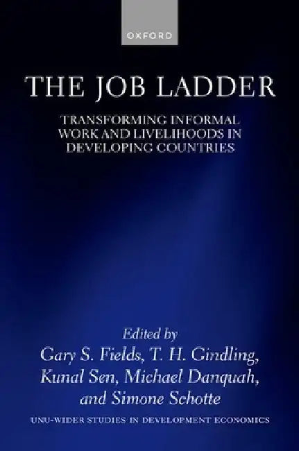 The Job Ladder: Transforming Informal Work and Livelihoods in Developing Countries by Gary S. Fields