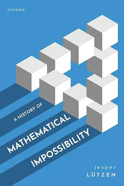 A History of Mathematical Impossibility by Jesper Lutzen