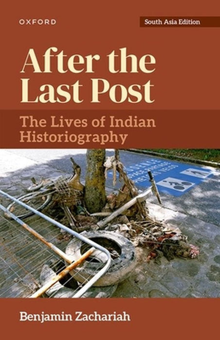 After the Last Post: The Lives of Indian Historiography by Benjamin Zachariah