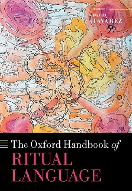 The Oxford Handbook of Ritual Language by David Tavárez