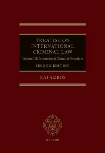 Treatise on International Criminal Law: Volume III: International Criminal Procedure by Kai Ambos