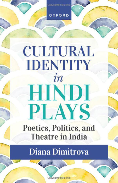 Cultural Identity in Hindi Plays: Poetics, Politics, and Theatre in India