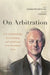 On Arbitration: V. V. Veeder, Selected Writings and Contributions to the Development of Law by Samuel Wordsworth, Marie Veeder