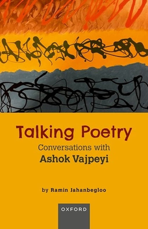 Talking Poetry: Conversations with Ashoke Vajpeyi by Ramin Jahanbegloo