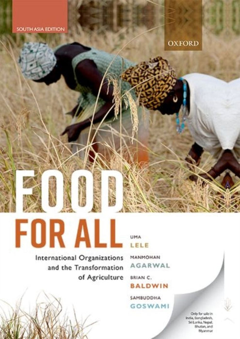 Food for All: International Organizations and the Transformation of Agriculture by Uma Lele