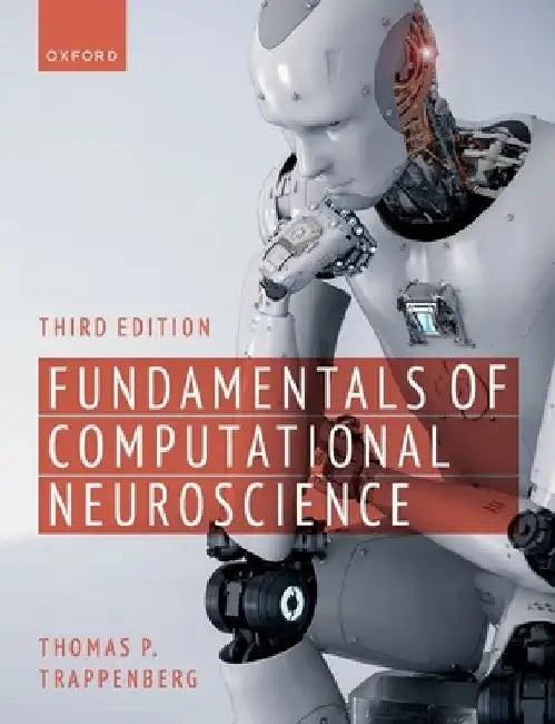 Fundamentals of Computational Neuroscience: Third Edition by Thomas P. Trappenberg