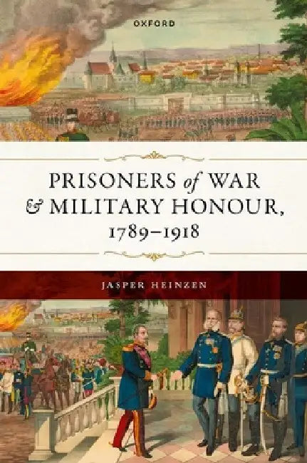 Prisoners of War and Military Honour, 1789-1918 by Jasper Heinzen