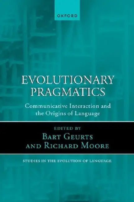 Evolutionary Pragmatics: Communicative Interaction and the Origins of Language by Bart Geurts