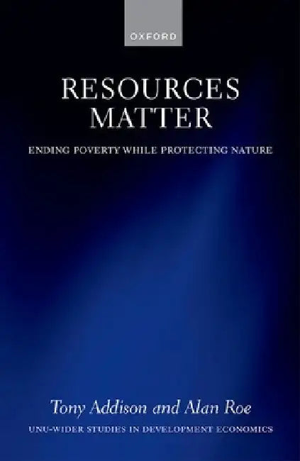 Resources Matter: Ending Poverty While Protecting Nature by Tony Addison