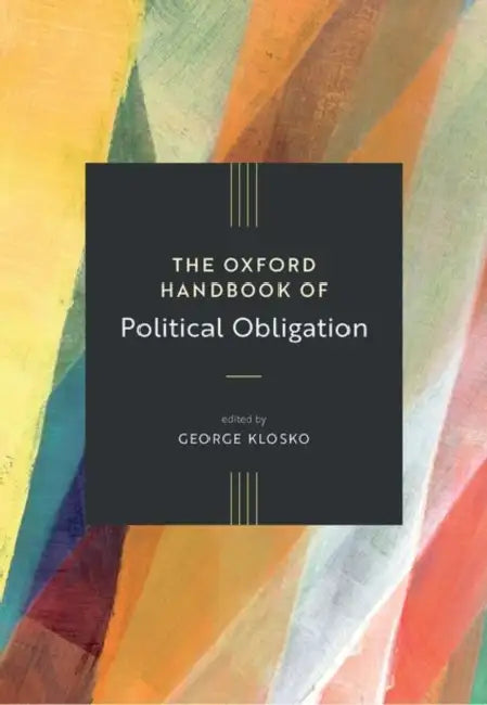 The Oxford Handbook of Political Obligation by George Klosko
