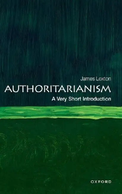 Authoritarianism: A Very Short Introduction by James Loxton