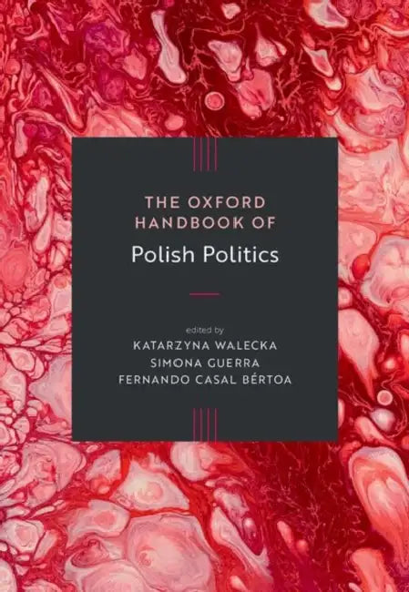 The Oxford Handbook of Polish Politics by Katarzyna Walecka, Simona Guerra, Fernando Casal Bértoa