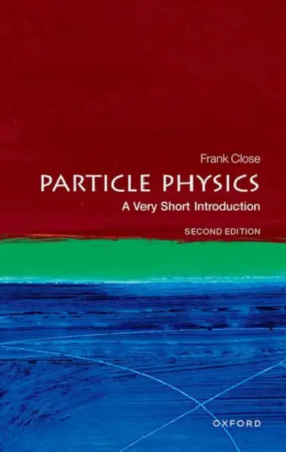 Particle Physics: A Very Short Introduction by Frank Close