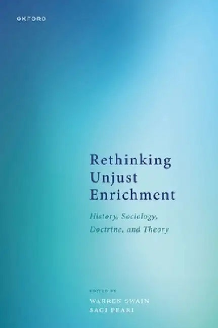 Rethinking Unjust Enrichment: History, Sociology, Doctrine, and Theory by Warren Swain