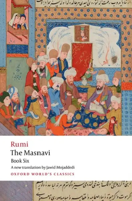 The Masnavi, Book Six by Jalal Al-Din Rumi