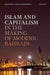 Islam and Capitalism in the Making of Modern Bahrain by Rajeswary Ampalavanar Brown