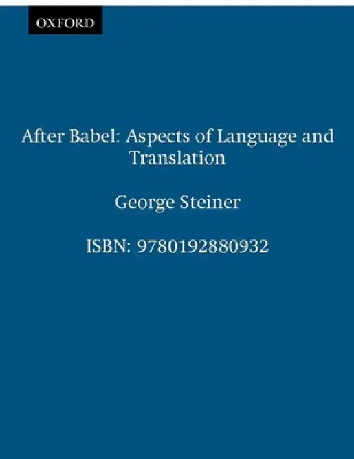 After Babel: Aspects of Language and Translation by George Steiner