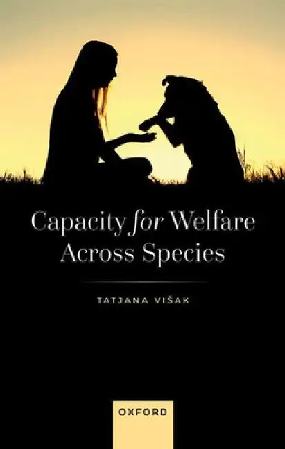Capacity for Welfare Across Species by Tatjana Visak
