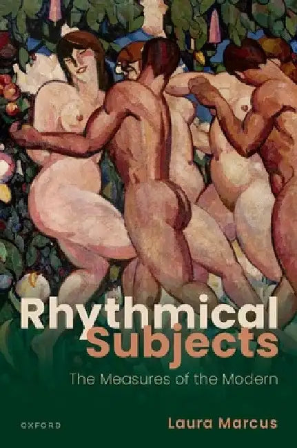 Rhythmical Subjects: The Measures of the Modern by Laura Marcus