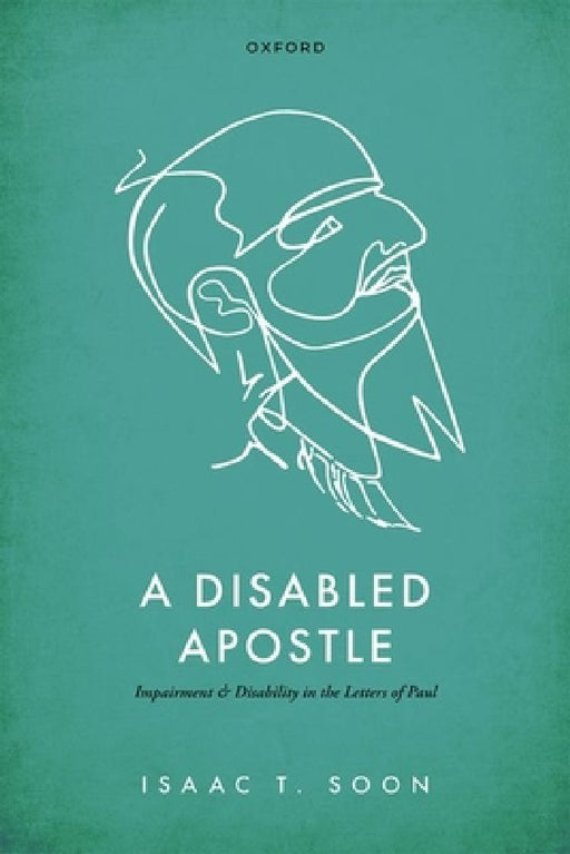 Disabled Apostle: Impairment and Disability in the Letters of Paul by Isaac T. Soon