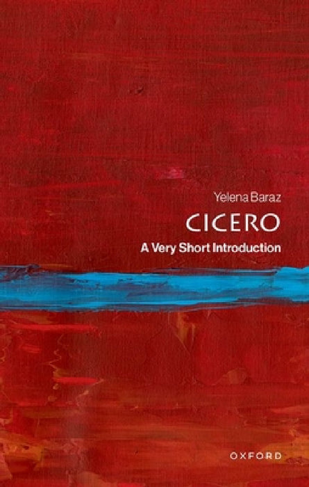 Cicero: A Very Short Introduction by Yelena Baraz
