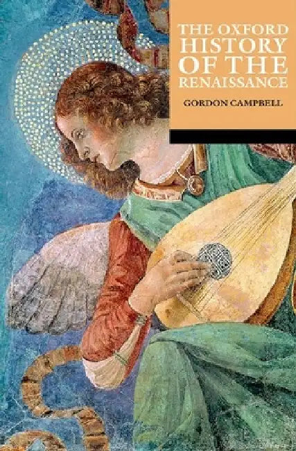 The Oxford History of the Renaissance by Gordon Campbell