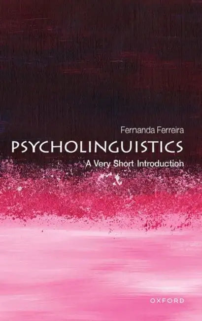 Psycholinguistics: A Very Short Introduction by Fernanda Ferreira