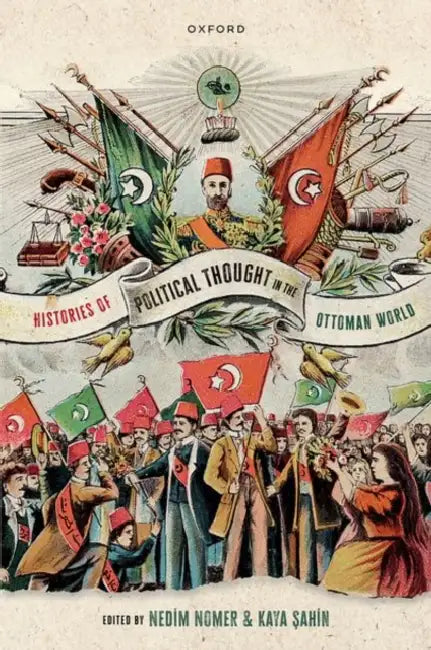 Histories of Political Thought in the Ottoman World by Nedim Nomer, Kaya Şahin