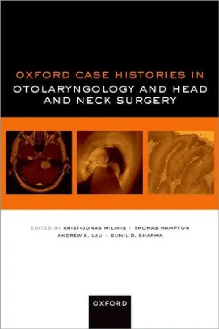 Oxford Case Histories in Otolaryngology and Head and Neck Surgery by Kristijonas Milinis