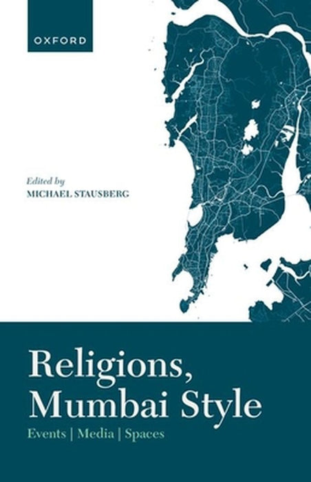 Religions, Mumbai Style: Events-Media-Spaces by Prof Michael Stausberg