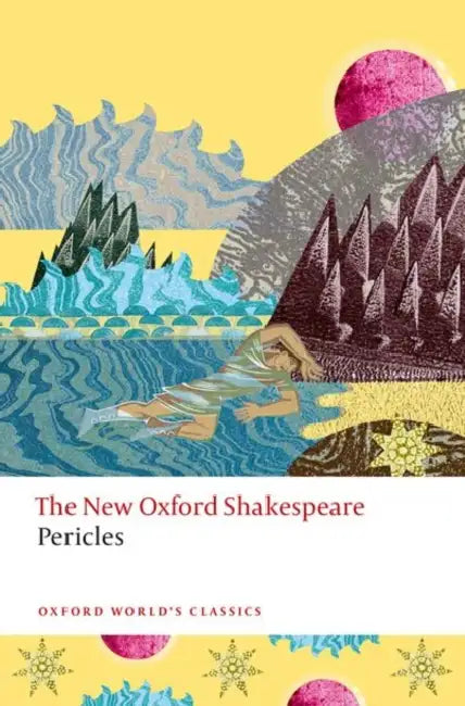 Pericles: The New Oxford Shakespeare by William Shakespeare, George Wilkins, Edel Semple