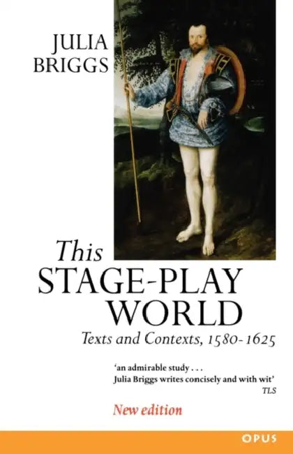 This Stage-Play World: Texts and Contexts, 1580-1625 by Julia Briggs