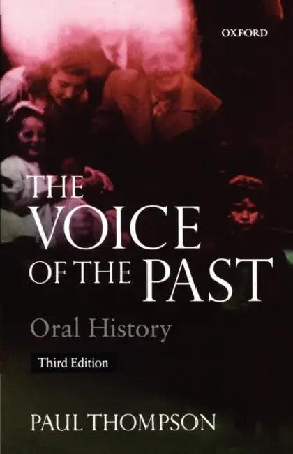 The Voice of the Past: Oral History by Paul Thompson