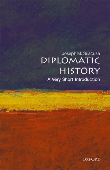 Diplomatic History: A Very Short Introduction by Joseph M. Siracusa
