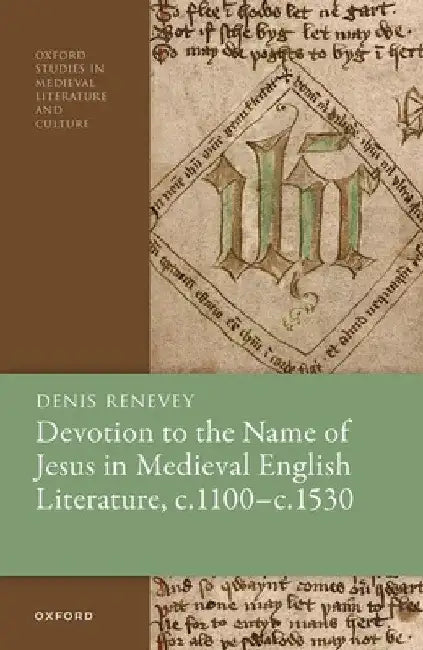 Devotion to the Name of Jesus in Medieval English Literature, C. 1100 - C. 1530 by Denis Renevey