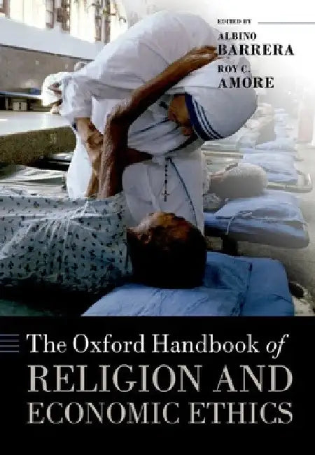 The Oxford Handbook of Religion and Economic Ethics by Albino Barrera