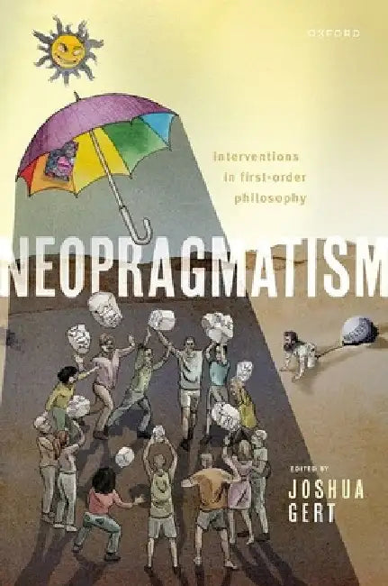 Neopragmatism: Interventions in First-Order Philosophy by Joshua Gert