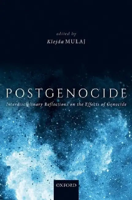 Postgenocide: Interdisciplinary Reflections on the Effects of Genocide by Klejda Mulaj