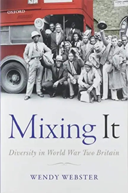 Mixing It: Diversity in World War Two Britain by Wendy Webster