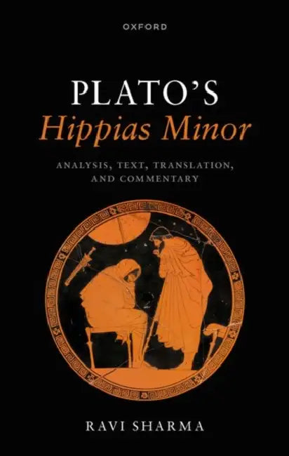 Plato's Hippias Minor: Analysis, Text, Translation, and Commentary by Ravi Sharma