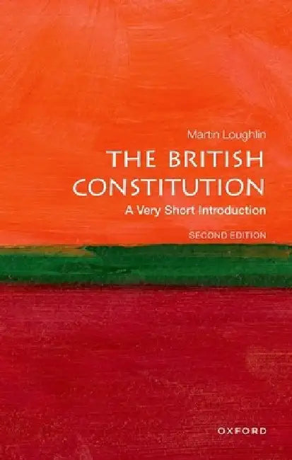 The British Constitution: A Very Short Introduction by Martin Loughlin