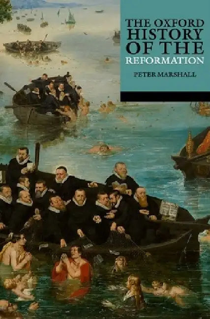 The Oxford History of the Reformation by Peter Marshall