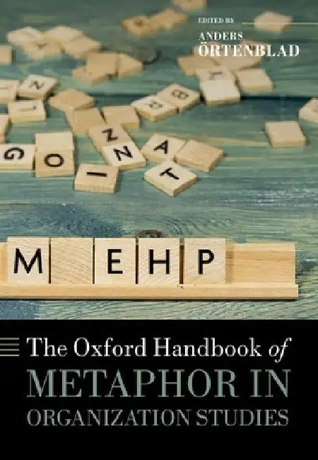 The Oxford Handbook of Metaphor in Organization Studies by Anders Örtenblad