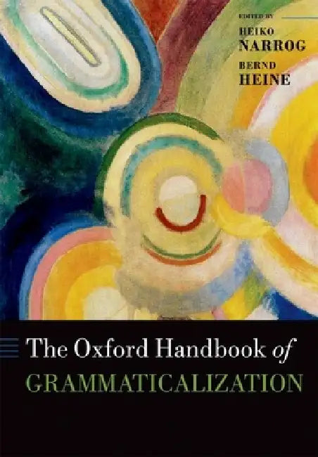 The Oxford Handbook of Grammaticalization by Heiko Narrog, Bernd Heine