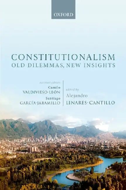 Constitutionalism: Old Dilemmas, New Insights by Alejandro Linares Cantillo