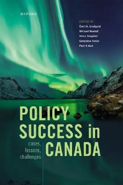 Policy Success in Canada: Cases, Lessons, Challenges by Evert Lindquist