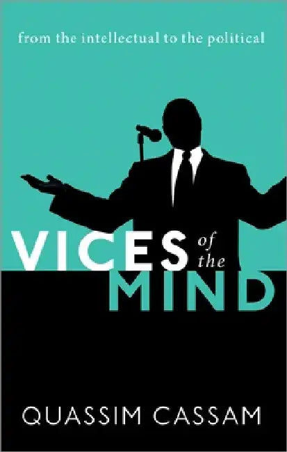 Vices of the Mind: From the Intellectual to the Political by Quassim Cassam